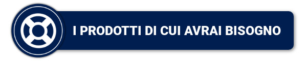 I prodotti di cui avrai bisogno